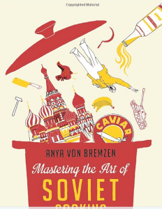 Mastering the Art of Soviet Cooking